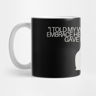 "I told my wife she should embrace her mistakes... she gave me a hug." Funny Quote Mug